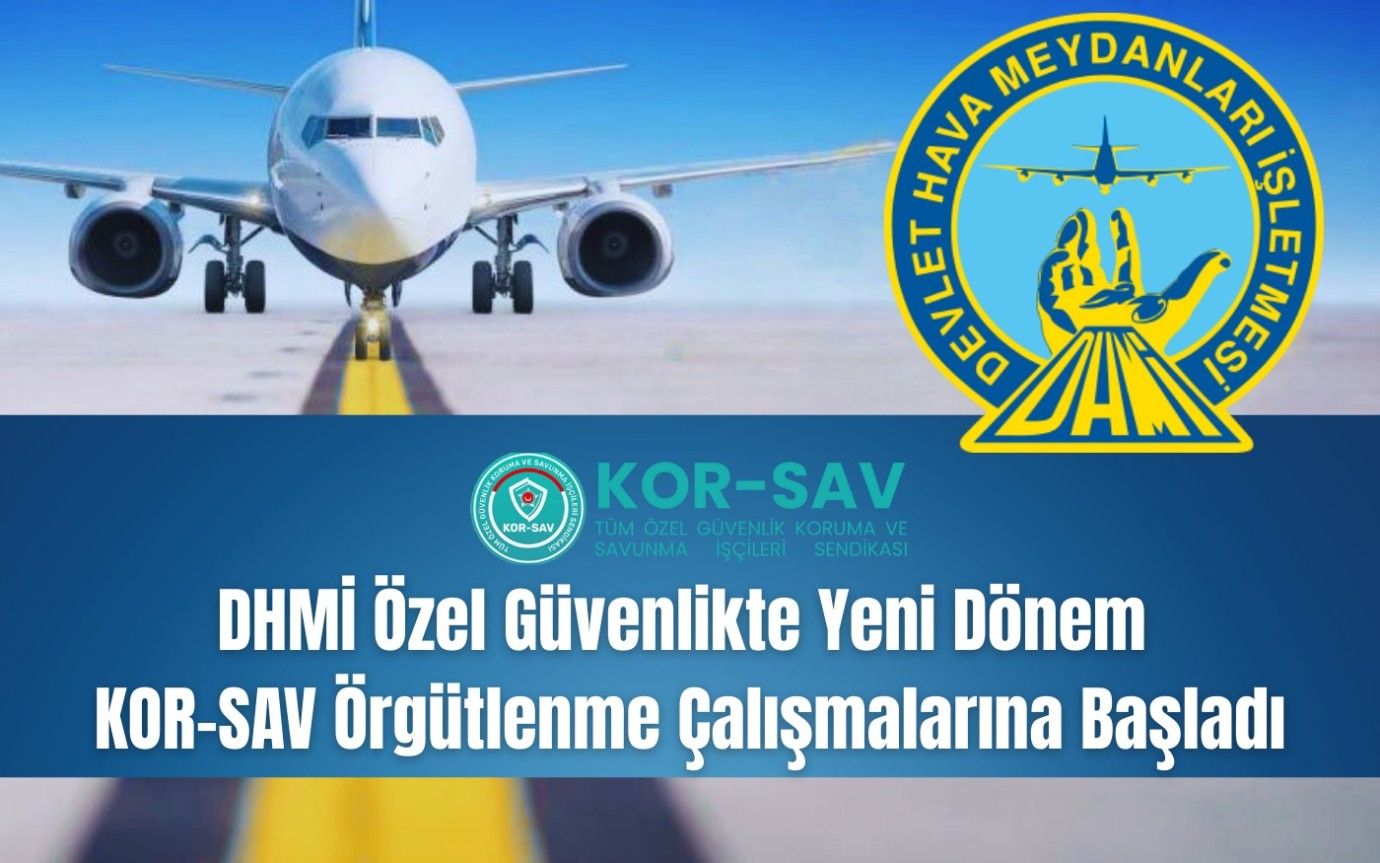 DHMİ Özel Güvenlikte Yeni Dönem KOR-SAV Örgütlenme Çalışmalarına Başladı